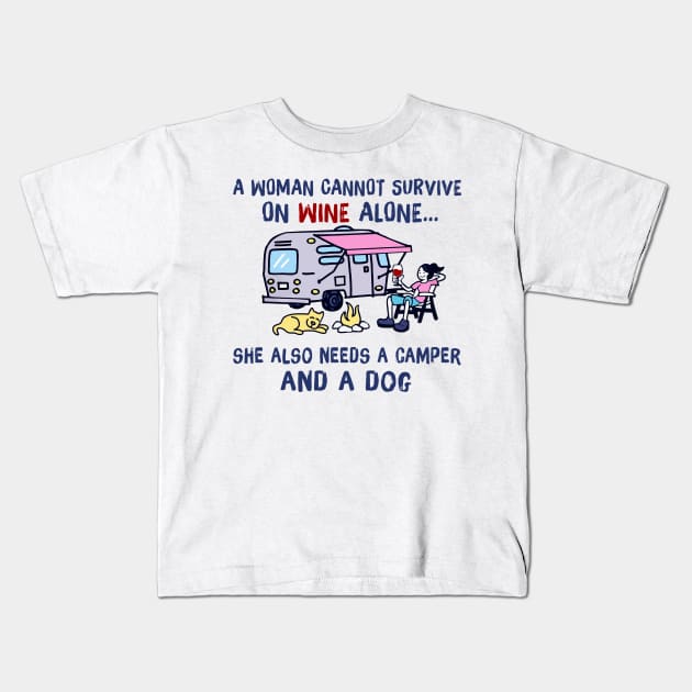 A Woman Can't Survive On Wine Alone Needs A Camper And A Dog Kids T-Shirt by cobiepacior